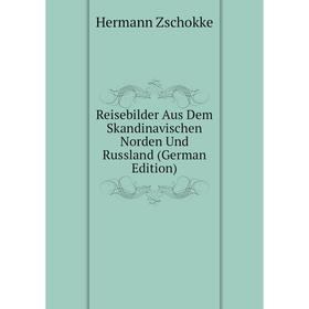 

Книга Reisebilder Aus Dem Skandinavischen Norden Und Russland (German Edition)