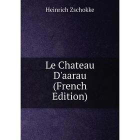 

Книга Le Chateau D'aarau