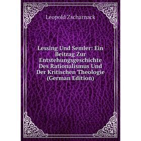 

Книга Lessing Und Semler: Ein Beitrag Zur Entstehungsgeschichte Des Rationalismus Und Der Kritischen Theologie