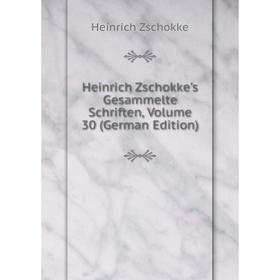 

Книга Heinrich Zschokke's Gesammelte Schriften, Volume 30 (German Edition)