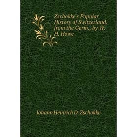 

Книга Zschokke's Popular History of Switzerland. from the Germ., by W.H. Howe