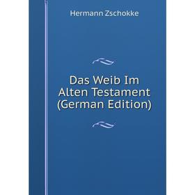

Книга Das Weib Im Alten Testament (German Edition)