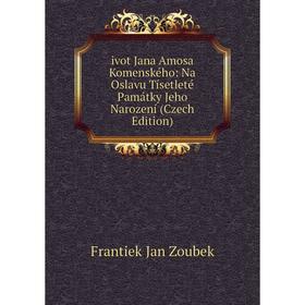 

Книга Ivot Jana Amosa Komenského: Na Oslavu Tísetleté Památky Jeho Narození (Czech Edition)