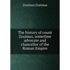 

Книга The history of count Zosimus, sometime advocate and chancellor of the Roman Empire