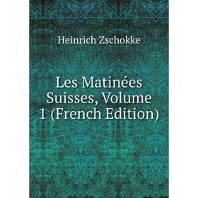 

Книга Les Matinées Suisses, Volume 1