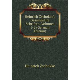 

Книга Heinrich Zschokke's Gesammelte Schriften, Volumes 1-2 (German Edition)