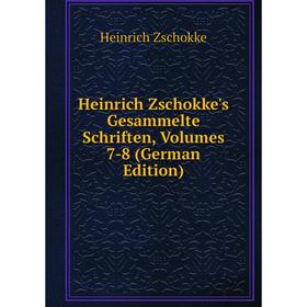 

Книга Heinrich Zschokke's Gesammelte Schriften, Volumes 7-8 (German Edition)