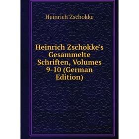 

Книга Heinrich Zschokke's Gesammelte Schriften, Volumes 9-10 (German Edition)