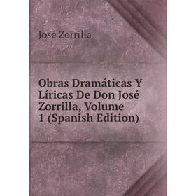 

Книга Obras Dramáticas Y Líricas De Don José Zorrilla, Volume 1