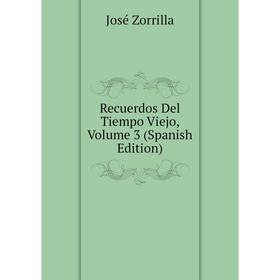 

Книга Recuerdos Del Tiempo Viejo, Volume 3 (Spanish Edition)