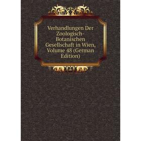 

Книга Verhandlungen Der Zoologisch-Botanischen Gesellschaft in Wien, Volume 48 (German Edition)