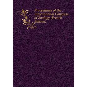 

Книга Proceedings of the. International Congress of Zoology (French Edition)