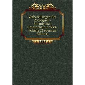 

Книга Verhandlungen Der Zoologisch-Botanischen Gesellschaft in Wien, Volume 24 (German Edition)