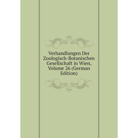 

Книга Verhandlungen Der Zoologisch-Botanischen Gesellschaft in Wien, Volume 26 (German Edition)