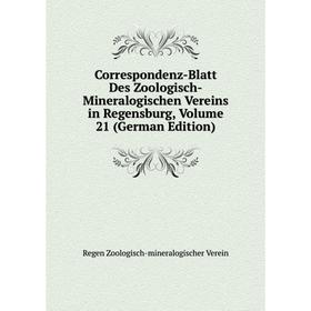 

Книга Correspondenz-Blatt Des Zoologisch-Mineralogischen Vereins in Regensburg, Volume 21 (German Edition)