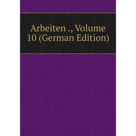 

Книга Arbeiten., Volume 10 (German Edition)