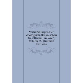 

Книга Verhandlungen Der Zoologisch-Botanischen Gesellschaft in Wien, Volume 29 (German Edition)