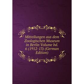 

Книга Mitteilungen aus dem Zoologischen Museum in Berlin Volume bd 6 (1912-13)