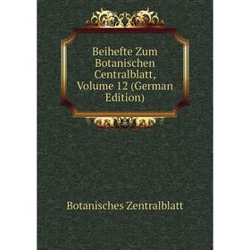 

Книга Beihefte Zum Botanischen Centralblatt, Volume 12 (German Edition)