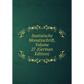 

Книга Statistische Monatsschrift, Volume 27 (German Edition)
