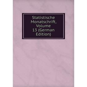 

Книга Statistische Monatschrift, Volume 13 (German Edition)
