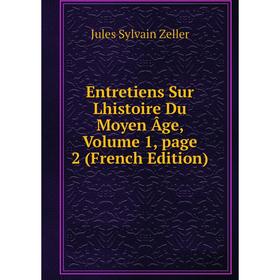 

Книга Entretiens Sur Lhistoire Du Moyen Âge, Volume 1, page 2 (French Edition)