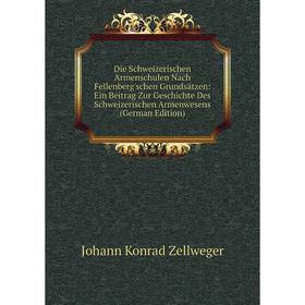 

Книга Die Schweizerischen Armenschulen Nach Fellenberg'schen Grundsätzen