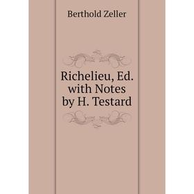 

Книга Richelieu, Ed. with Notes by H. Testard