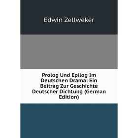 

Книга Prolog Und Epilog Im Deutschen Drama: Ein Beitrag Zur Geschichte Deutscher Dichtung (German Edition)