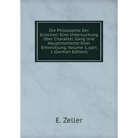 

Книга Die Philosophie Der Griechen: Eine Untersuchung Über Charakter, Gang Und Hauptmomente Ihrer Entwicklung 3, part 1