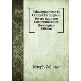 

Книга Palaeographicae Et Criticae De Sulpicio Severo Aquitano Commentationes (Norwegian Edition)