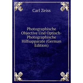 

Книга Photographische Objective Und Optisch-Photographische Hilfsapparate (German Edition)