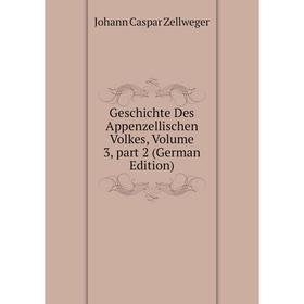 

Книга Geschichte Des Appenzellischen Volkes, Volume 3, part 2 (German Edition)