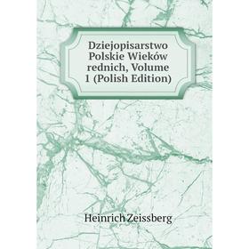 

Книга Dziejopisarstwo Polskie Wieków rednich, Volume 1 (Polish Edition)