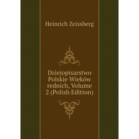 

Книга Dziejopisarstwo Polskie Wieków rednich, Volume 2 (Polish Edition)