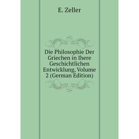 

Книга Die Philosophie Der Griechen in Ihere Geschichtlichen Entwicklung, Volume 2 (German Edition)