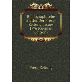 

Книга Bibliographische Blätter Der Press-Zeitung, Issues 1-76 (German Edition)