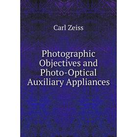 

Книга Photographic Objectives and Photo-Optical Auxiliary Appliances