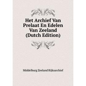 

Книга Het Archief Van Prelaat En Edelen Van Zeeland (Dutch Edition)