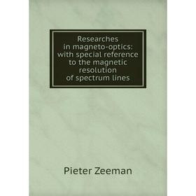 

Книга Researches in magneto-optics: with special reference to the magnetic resolution of spectrum lines
