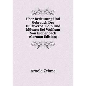 

Книга Über Bedeutung Und Gebrauch Der Hülfsverba: Soln Und Müezen Bei Wolfram Von Eschenbach (German Edition)
