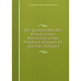 

Книга Die Staatskräfte Der Preussischen Monarchie Unter Friedrich Wilhelm Iii. (German Edition)