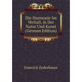 

Книга Die Harmonie Im Weltall, in Der Natur Und Kunst (German Edition)