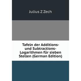 

Книга Tafeln der Additions- und Subtractions-Logarithmen für sieben Stellen (German Edition)