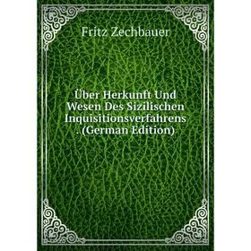 

Книга Über Herkunft Und Wesen Des Sizilischen Inquisitionsverfahrens. (German Edition)