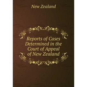 

Книга Reports of Cases Determined in the Court of Appeal of New Zealand