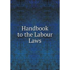 

Книга Handbook to the Labour Laws