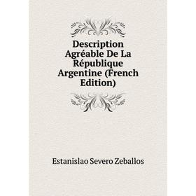 

Книга Description Agréable De La République Argentine (French Edition)