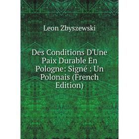 

Книга Des Conditions D'Une Paix Durable En Pologne: Signé: Un Polonais (French Edition)