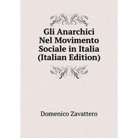 

Книга Gli Anarchici Nel Movimento Sociale in Italia (Italian Edition)